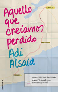 Title: Aquello que creiamos perdido, Author: Adi Alsaid