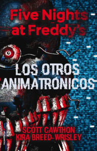 Title: Los otros animatrónicos / The Twisted Ones (Five Nights at Freddy's), Author: Scott Cawthon