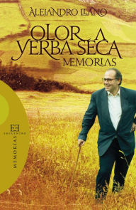 Title: Olor a yerba seca: Memorias, Author: Alejandro Llano Cifuentes