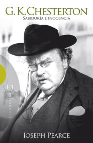 Title: G.K. Chesterton: Sabiduría e inocencia, Author: Joseph Pearce