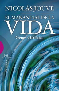 Title: El manantial de la vida: Genes y bioética, Author: Nicolás Jouvé de la Barreda