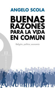 Title: Buenas razones para la vida en común: Religión, Política, Economía, Author: Angelo Scola