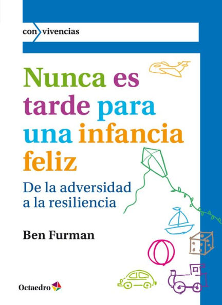 Nunca es tarde para una infancia feliz: De la adversidad a la resiliencia