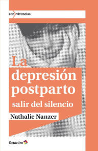 Title: La depresión postparto: Salir del silencio, Author: Nathalie Nanzer