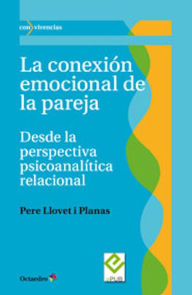 Title: La conexión emocional de la pareja: Desde la perspectiva psicoanalítica relacional, Author: Pere Llovet i Planas