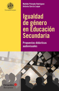 Title: Igualdad de género en Educación Secundaria: Propuestas didácticas audiovisuales, Author: Matilde Peinado Rodríguez