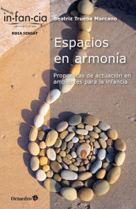 Title: Espacios en armonía: Propuestas de actuación en ambientes para la infancia, Author: Beatriz Trueba Marcano