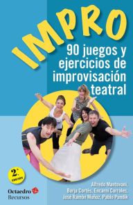 Title: Impro: 90 juegos y ejercicios de improvisación teatral, Author: Alfredo Mantovani Giribaldi