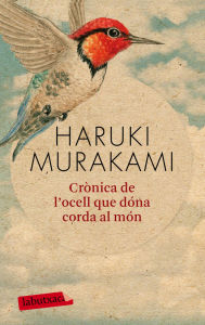 Title: Crònica de l'ocell que dóna corda al món, Author: Haruki Murakami