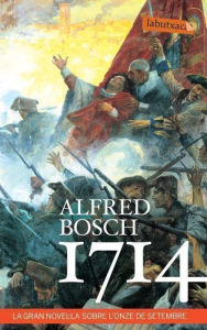 Title: 1714: La gran novel·la sobre l'onze de setembre, Author: Alfred Bosch