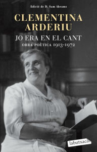 Title: Jo era en el cant: Obra poètica 1, Author: Clementina Arderiu