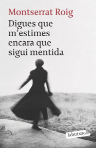Title: Digues que m'estimes encara que sigui mentida, Author: Montserrat Roig