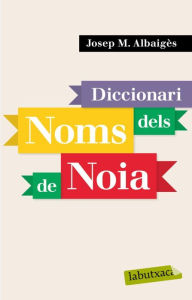 Title: Diccionari dels noms de noia, Author: Josep M. Albaigès