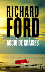 Title: Acció de Gràcies (The Lay of the Land), Author: Richard Ford