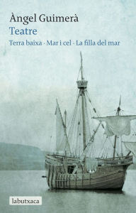 Title: Teatre: Terra Baixa · Mar i Cel · La filla del mar, Author: Àngel Guimerà