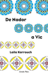 Title: De Nador a Vic: Premi Columna Jove 2004, Author: Laila Karrouch El Jilali