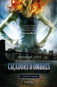 Title: Caçadors d'ombres 1. Ciutat d'Ossos, Author: Cassandra Clare