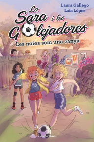 Title: Les noies som una canya: La Sara i les golejadores 2, Author: Laura Gallego