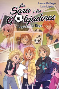 Title: Juguem la lliga: La Sara i les Golejadores 3, Author: Laura Gallego