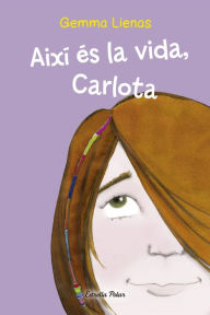 Title: Així és la vida, Carlota, Author: Gemma Lienas