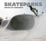 Read books online for free and no download Skateparks: Waves of Concrete in English 9788499366456  by David Andreu, Luka Melloni