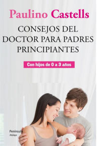 Title: Consejos del Doctor para padres principiantes, Author: Paulino Castells