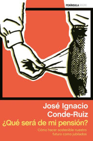 Title: ¿Qué será de mi pensión?: Cómo hacer sostenible nuestro futuro como jubilados, Author: José Ignacio Conde-Ruiz