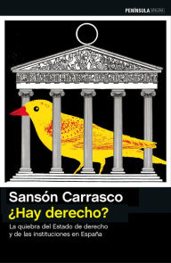 Title: ¿Hay derecho?: La quiebra del Estado de derecho y de las instituciones en España, Author: Sansón Carrasco
