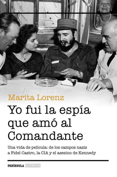 Yo fui la espía que amó al Comandante: Una vida de película: de los campos nazis a Fidel Castro, la CIA y el asesino de Kennedy