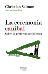 Title: La ceremonia caníbal. Sobre la performance política, Author: Christian Salmon