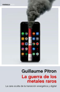 Title: La guerra de los metales raros: La cara oculta de la transición energética y digital, Author: Guillaume Pitron
