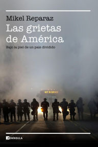 Title: Las grietas de América: Bajo la piel de un país dividido, Author: Mikel Reparaz