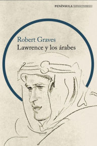 Title: Lawrence y los árabes: Un retrato fascinante de Lawrence de Arabia, Author: Robert Graves