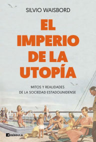 Title: El imperio de la utopía: Mitos y realidades de la sociedad estadounidense, Author: Silvio Waisbord