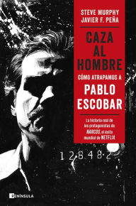 Title: Caza al hombre: Cómo atrapamos a Pablo Escobar, Author: Javier F. Peña y Steve Murphy