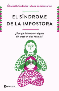 Title: El síndrome de la impostora: ¿Por qué las mujeres siguen sin creer en ellas mismas?, Author: Elisabeth Cadoche y Anne de Montarlot