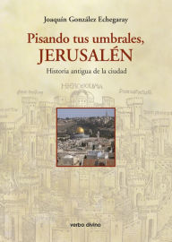 Title: Pisando tus umbrales, Jerusalén, Author: Joaquín González Echegaray