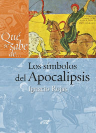 Title: Qué se sabe de... Los símbolos del Apocalipsis, Author: Ignacio Rojas Gálvez