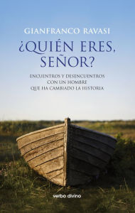 Title: ¿Quién eres, Señor?: Encuentros y desencuentros con un hombre que cambió la historia, Author: Gianfranco Ravasi