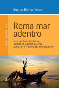 Title: Rema mar adentro: Encuentros bíblicos desde la lectio divina para una nueva evangelización, Author: Equipo Bíblico Verbo