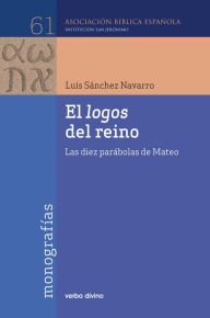 Title: El logos del reino: Las diez parábolas de mateo, Author: Luis Sánchez Navarro