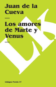 Title: Los amores de Marte y Venus, Author: Juan de la Cueva