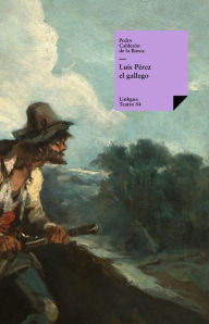 Title: Luis Pérez el gallego, Author: Pedro Calderon de la Barca