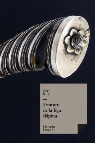 Title: Estatuto de la liga filipina, Author: Josï Rizal Y Alonso