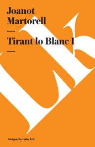 Title: Tirant lo Blanc I, Author: Joanot Martorell
