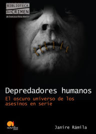 Title: Depredadores humanos: El oscuro universo de los asesinos en serie, Author: Janire Rámila