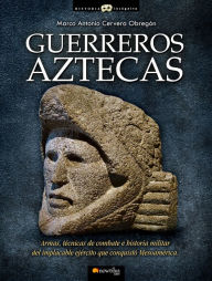 Title: Guerreros aztecas, Author: Marco Antonio Cervera Obregón