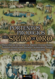 Title: Portentos y prodigios del Siglo de Oro, Author: Luciano López Gutiérrez