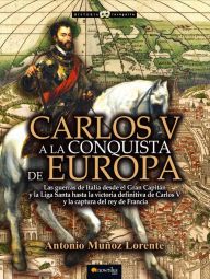 Title: Carlos V a la conquista de Europa, Author: Antonio Muñoz Lorente