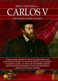 Title: Breve historia de Carlos V, Author: José Ignacio Ortega Cervigón